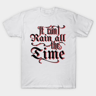 It Can't Rain All The Time v2 T-Shirt
